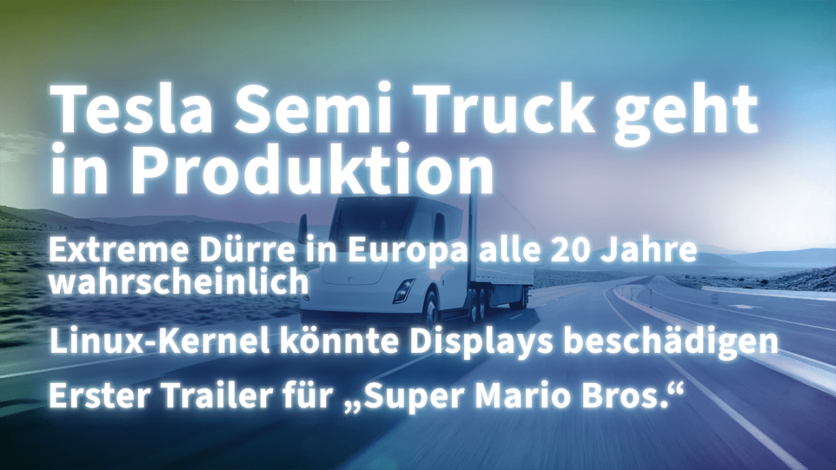 Kurz informiert: Dürre, Tesla Semi Truck, Linux, Super Mario Bros.