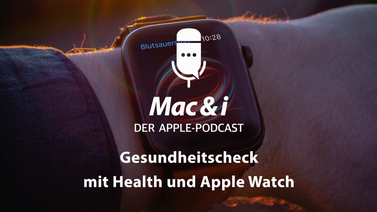 Gesundheitscheck mit Health und Apple Watch im Podcast von Mac & i