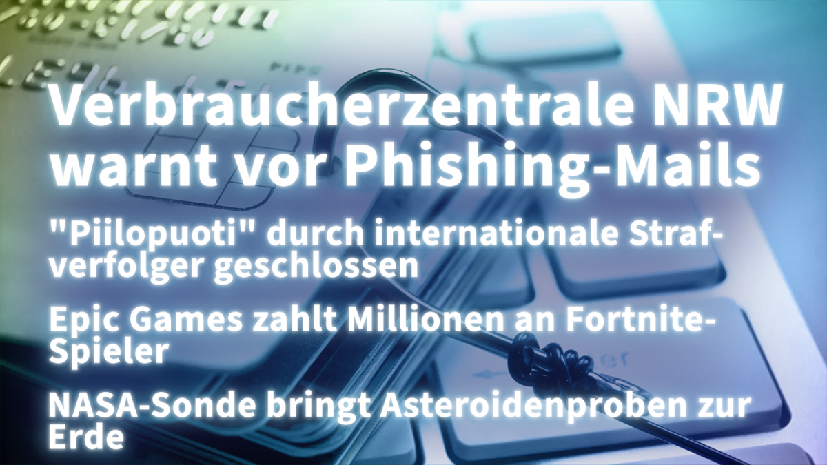 Kurz informiert: Phishing-Mails, Darknet, Fortnite-Vergleich, Osiris-Rex