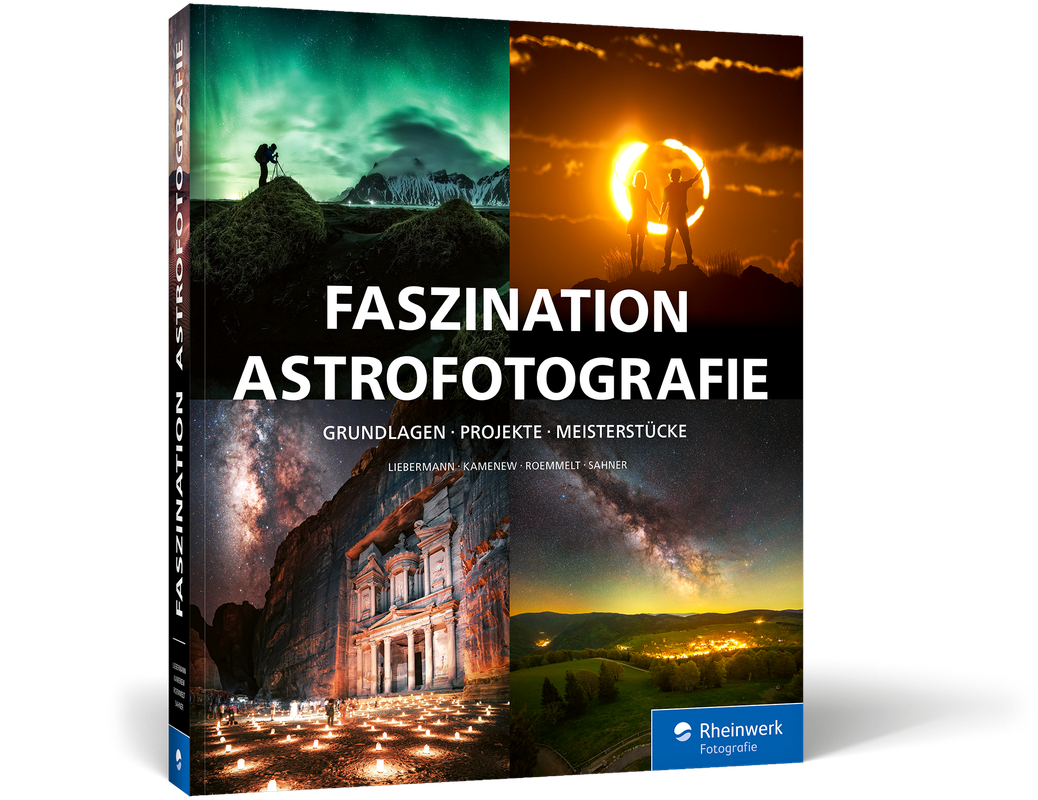 Faszination Astrofotografie - Grundlagen, Projekte, Meisterstücke