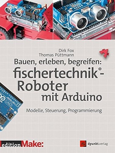 Bauen, erleben, begreifen: fischertechnik-Roboter mit Arduino