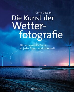 Die Kunst der Wetterfotografie (1. Aufl.)