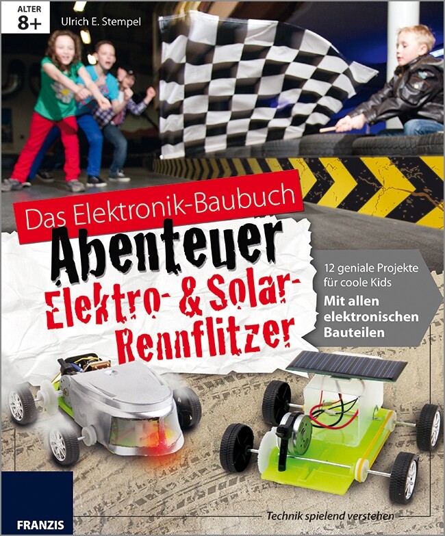 Das Elektronik Baubuch Elektro- & Solar- Rennflitzer