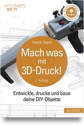 Mach was mit 3D-Druck! (2. Auflg.)