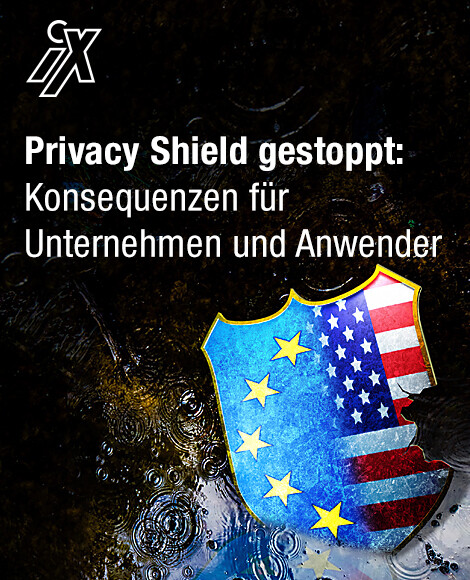 Privacy Shield gestoppt: Konsequenzen für Unternehmen und Anwender