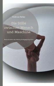 Produktbild für Die Stille zwischen Mensch und Maschine