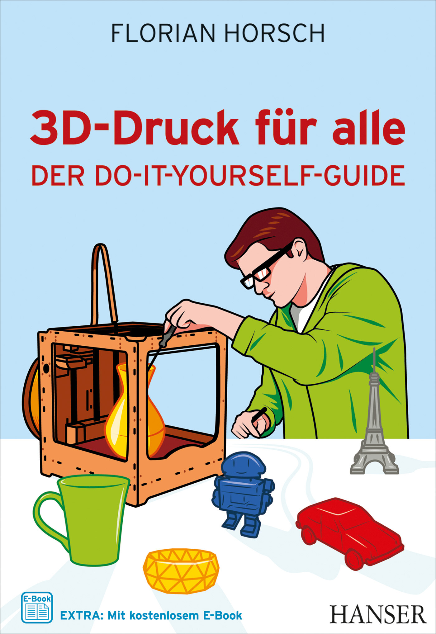 3D-Druck für alle Der Do-It-Yourself-Guide
