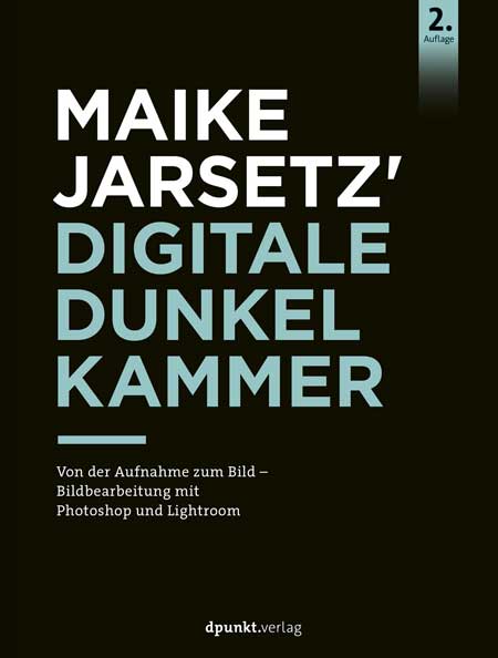 Maike Jarsetz' Digitale Dunkelkammer (2. Auflg.)
