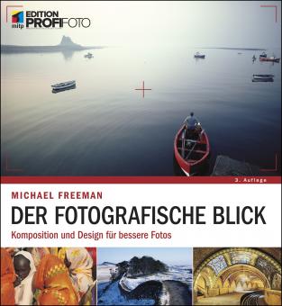 Der fotografische Blick - Komposition und Design für bessere Fotos (3. Auflage)