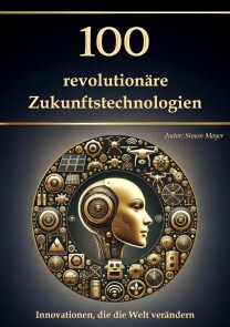 Produktbild für 100 revolutionäre Zukunftstechnologien - Innovationen, die die Welt verändern