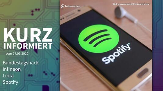 Kurz informiert: Bundestagshack, Infineon, Libra, Spotify