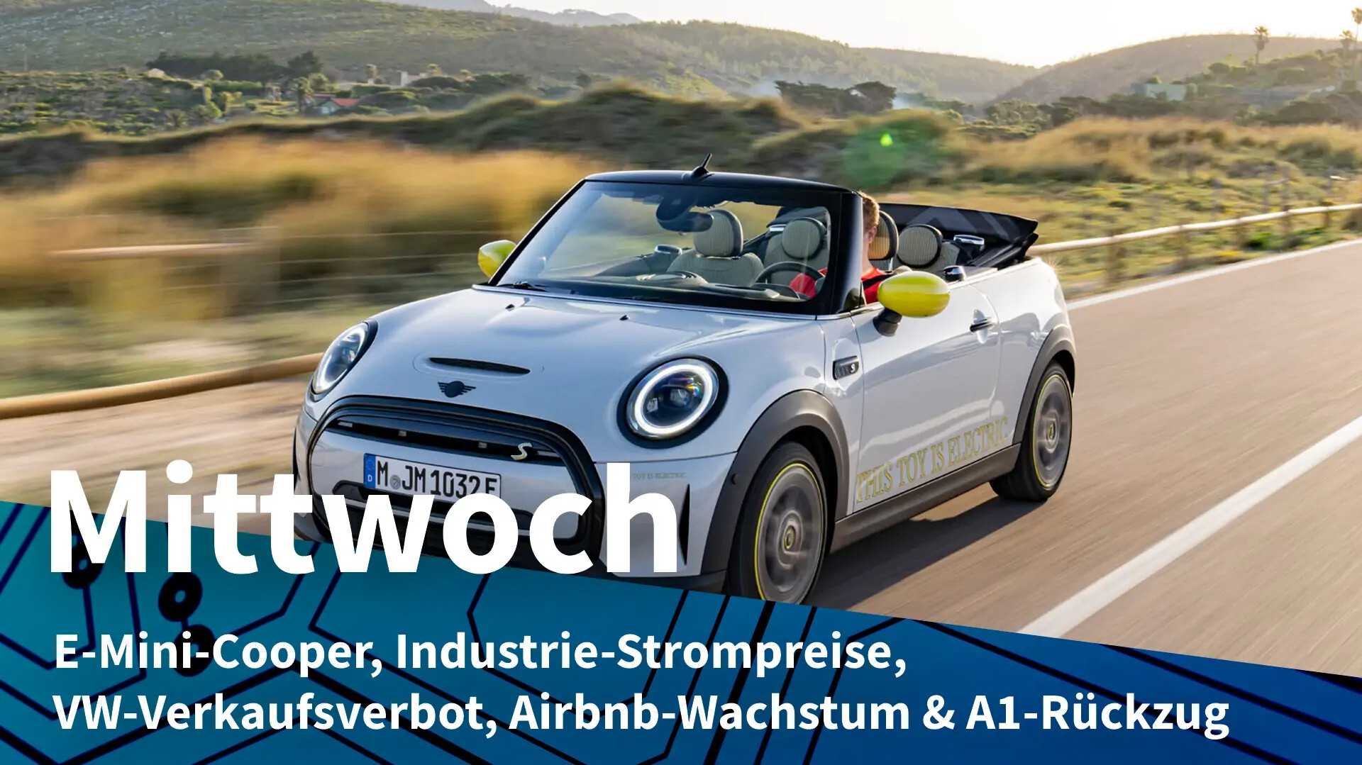 Mittwoch: Mini Cabrio als Elektro-Kleinserie, Strompreise gegen Akkuproduktion ("Wednesday: Mini Cabrio as electric small series, electricity prices vs battery production")