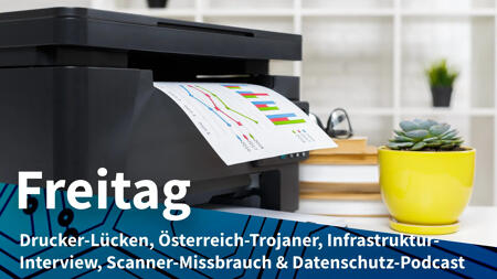 heise – Freitag: Sicherheitslücken in Multifunktionsdruckern, Überwachung in Österreich 