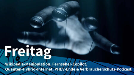 Hand mit Fäden, die so aussieht, als ob sie eine Marionette steuert; Freitag: Wikipedia-Manipulation, Fernseher-Copilot, Quanten-Hybrid-Internet, PHEV-Ende & Verbraucherschutz-Podcast