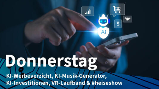 Jemand tippt auf ein Smartphone, es erscheint ein Roboter und ein Einkaufswagen; Donnerstag: KI-Werbeverzicht, KI-Musik-Generator, KI-Investitionen, VR-Laufband & #heiseshow