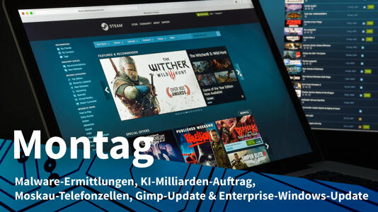 Steam auf Laptop; Montag: Malware-Ermittlungen, KI-Milliarden-Auftrag, Moskau-Telefonzellen, Gimp-Update & Enterprise-Windows-Update