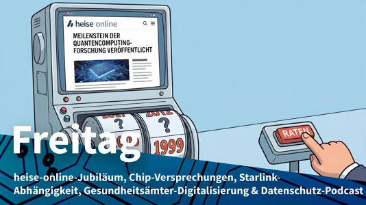 Eine Hand schwebt vor einem "Raten"-Knopf, Jahreszahlen fliegen umher, auf dem Bildschirm ist ein Artikel eingeblendet; Freitag: heise-online-Jubiläum, Chip-Versprechungen, Starlink-Abhängigkeit, Gesundheitsämter-Digitalisierung & Datenschutz-Podcast