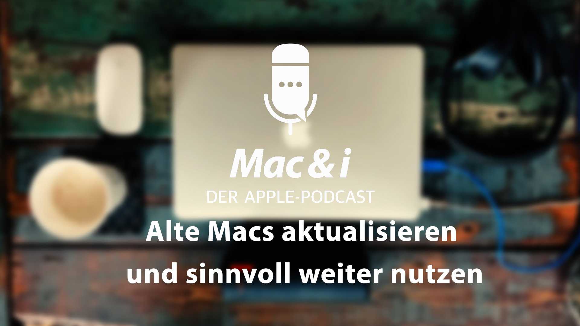 Apple-Podcast von Mac & i – Folge 40, alte MacBooks weiter nutzen