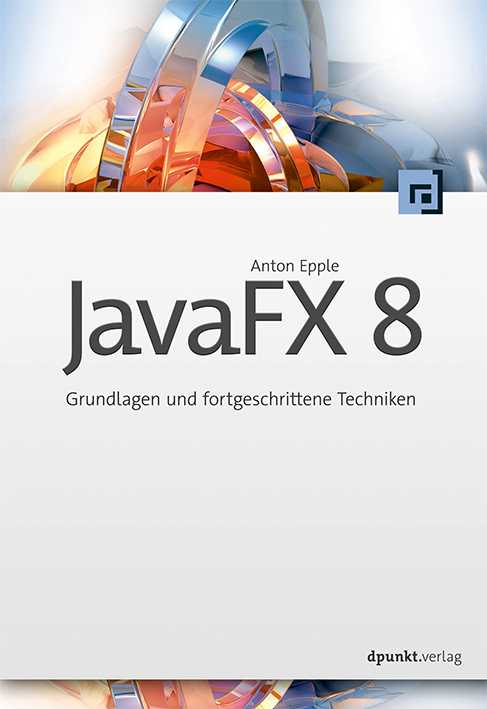 JavaFX 8 - ein dpunkt.plus-Buch Grundlagen und fortgeschrittene Techniken