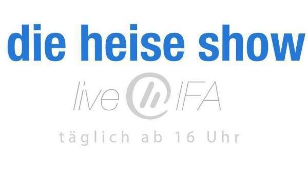 heise Show @ IFA 2015, Tag 6: Heute ab 16 Uhr live von der IFA