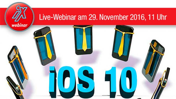 iX Live-Webinar: iOS 10 im Unternehmen – effizient und sicher einsetzen