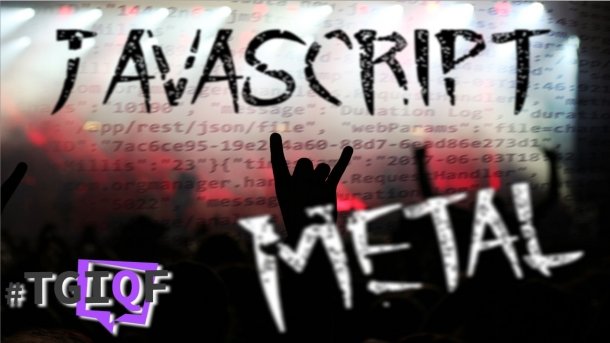 #TGIQF - das Quiz: JavaScript oder Metal Band?