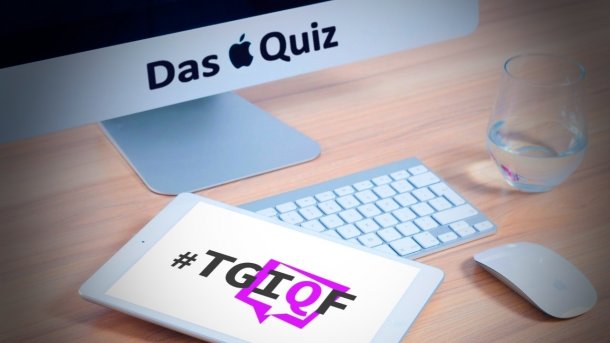 #TGIQF - das Quiz: Was wissen Sie über Apple?