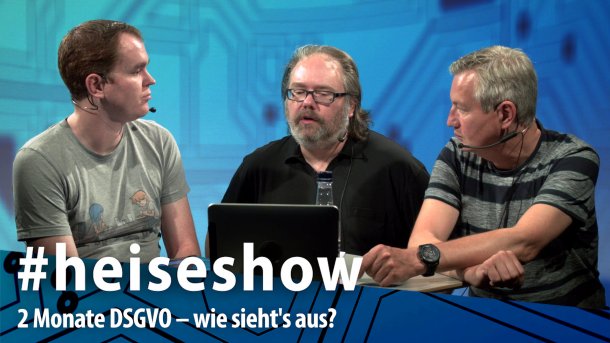 #heiseshow, live ab 12 Uhr: 2 Monate DSGVO – Wie sieht's aus?