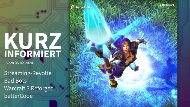 Kurz informiert: Streaming-Revolte, Bad Bots, Warcraft 3 Reforged, betterCode
