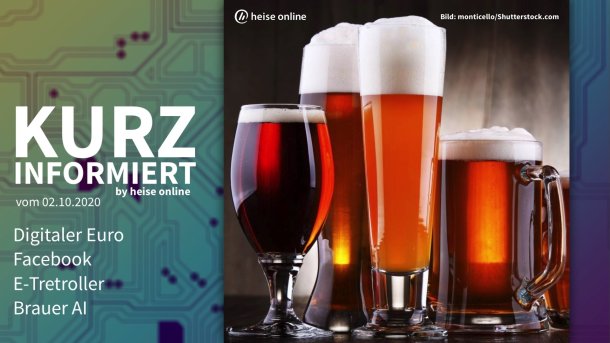 Kurz informiert: Digitaler Euro, Facebook, E-Tretroller, Brauer AI