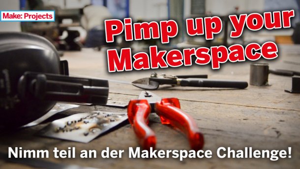 Werkzeug auf Holztisch, darüber die Schrift: Pimp up your Makerspace. Nimm teil an der Makerspace Challenge.