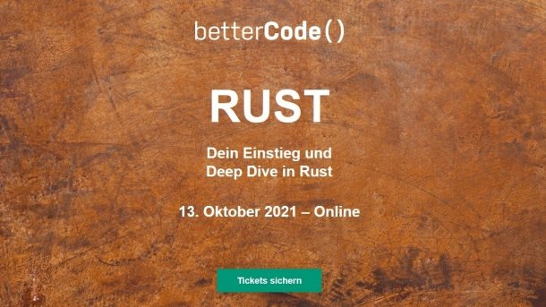 betterCode() Rust, Online-Konferenz zur Programmiersprache Rust, rustlang, Fullstack Rust, am 13. Oktober 2021, mit Vorschau auf die Edition Rust 2021 und drei neuen Workshops zu Tokio Stack, Einführung Rust 101 und Wasm-Module für den Browser mit Rust