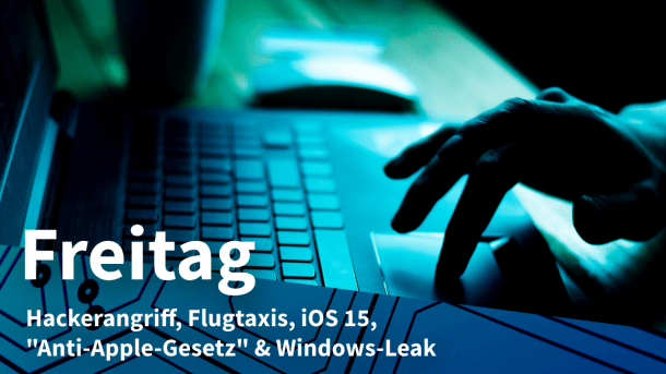 Finger über Tastatur, dazu Text: FREITAG Hackangriff, Flugtaxis, iOS 15, "Anti-Apple-Gesetz" & Windows-Leak