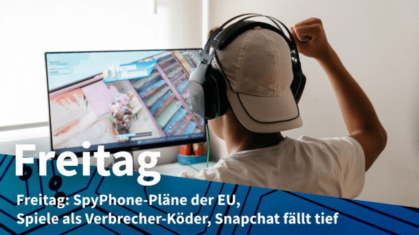 Videospieler, dazu Text: FREITAG SpyPhone-Pläne der EU, Spiele als Verbrecher-Köder, Snapchat fällt tief