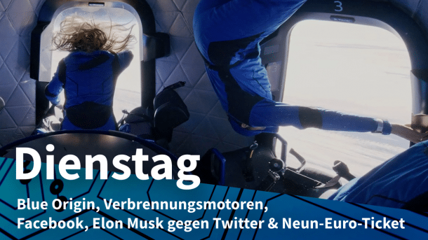 Blue-Origin-Kapsel mit Weltraumtouristen in der Schwerelosigkeit, dazu Text: DIENSTAG Blue Origin, Verbrennungsmotoren, Facebook, Elon Musk gegen Twitter & Neun-Euro-Ticket