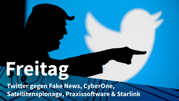 Trump-Silhouette vor Twitter-Logo, dazu Text: FREITAG Twitter gegen Fake News, CyberOne, Satellitenspionage, Praxissoftware & Starlink