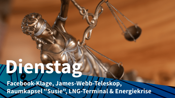 Justitia, dazu Text: DIENSTAG Facebook-Klage, James-Webb-Teleskop, Raumkapsel "Susie", LNG-Terminal & Energiekrise