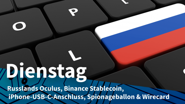 Tastatur mit Russland-Flagge, dazu Text: DIENSTAG Russlands Oculus, Binance Stablecoin, iPhone-USB-C-Anschluss, Spionageballon & Wirecard