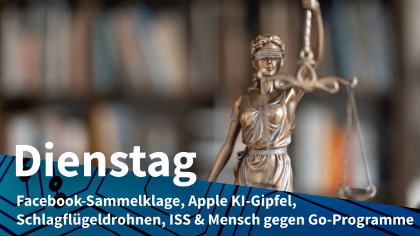 Justitia, dazu Text: DIENSTAG Facebook-Sammelklage, Apple KI-Gipfel, Schlagflügeldrohnen, ISS & Mensch gegen Go-Programme