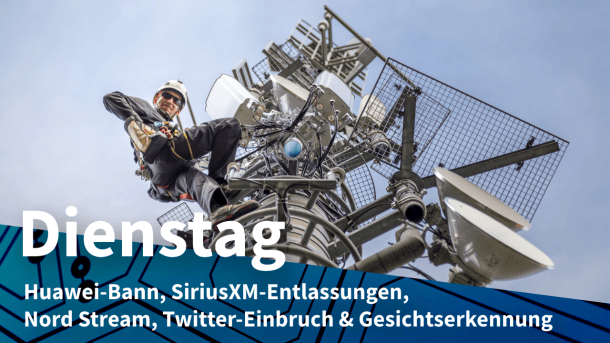 5G-Netz-Mobilfunkmast, dazu Text: DIENSTAG Huawei-Bann, SiriusXM-Entlassungen,  Nord Stream, Twitter-Einbruch & Gesichtserkennung