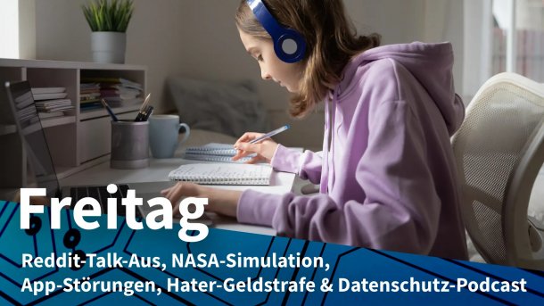 Teenager mit Kopfhörer am Notebook macht Notizen; Freitag: Reddit-Talk-Aus, NASA-Simulation, App-Störungen, Hater-Geldstrafe & Datenschutz-Podcast