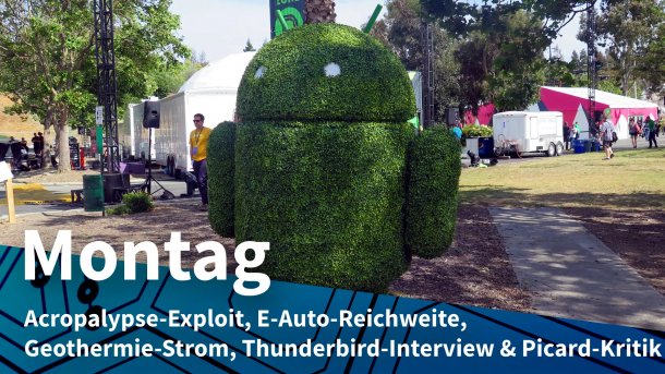 Bush in Form eines Androiden; Montag: Acropalypse-Exploit, E-Auto-Reichweite, Geothermie-Strom, Thunderbird-Interview & Picard-Kritik