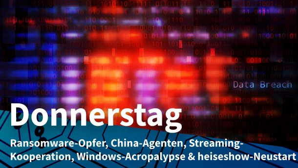 Verschwommene Zeichen auf Monitor; Donnerstag: Ransomware-Opfer, China-Agenten, Streaming-Kooperation, Windows-Acropalypse & heiseshow-Neustart