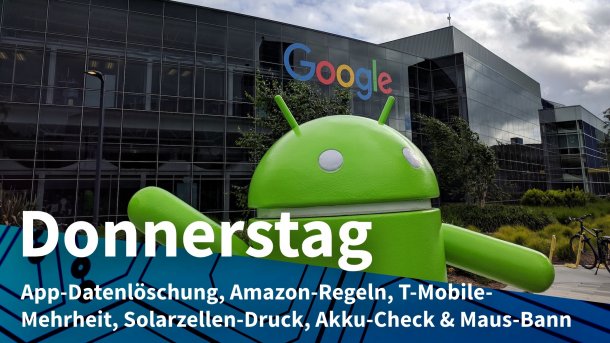 Ein grüner Android steht vor dem Google-Hauptquartier: Donnerstag: App-Datenlöschung, Amazon-Regeln, T-Mobile-Mehrheit, Solar-Druck, Akku-Check & Maus-Bann