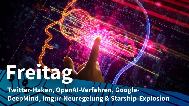 Finger zeigt auf symbolisches Gehirn; Freitag: Twitter-Haken, OpenAI-Verfahren, Google-DeepMind, Imgur-Neuregelung & Starship-Explosion
