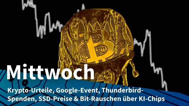 Schmelzender Bitcoin vor sinkendem Kurs; Mittwoch: Krypto-Urteile, Google-Event, Thunderbird-Spenden, SSD-Preise & Bit-Rauschen über KI-Chips