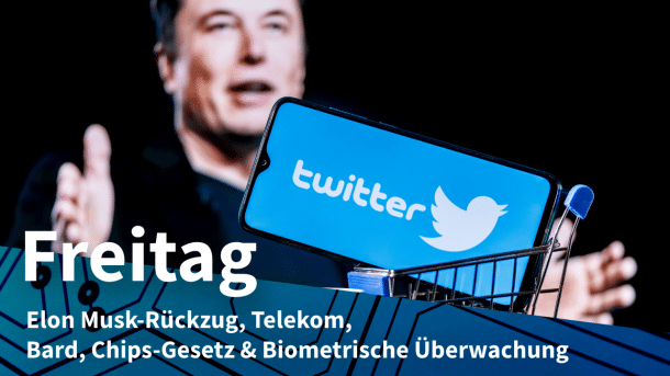Elon Musk mit Twitter-Logo, dazu Text: FREITAG Elon Musk-Rückzug, Telekom, Bard, Chips-Gesetz & Biometrische Überwachung