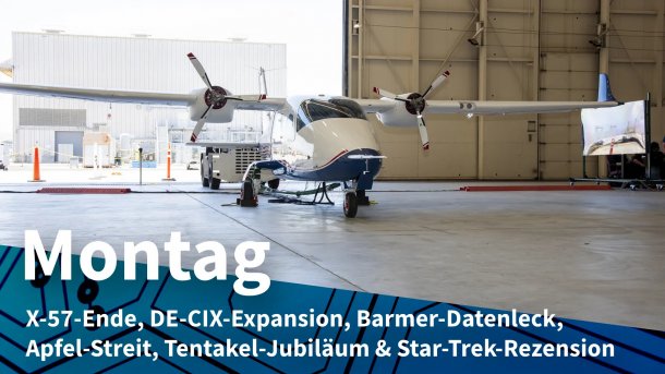 Elektroflugzeug im Hangar; Montag: X-57-Ende, DE-CIX-Expansion, Barmer-Datenleck, Apfel-Streit, Tentakel-Jubiläum & Star-Trek-Rezension