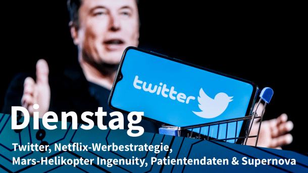 Elon Musk & Twitter-Logo, dazu Text: DIENSTAG Twitter, Netflix-Werbestrategie, Mars-Helikopter Ingenuity, Patientendaten & Supernova