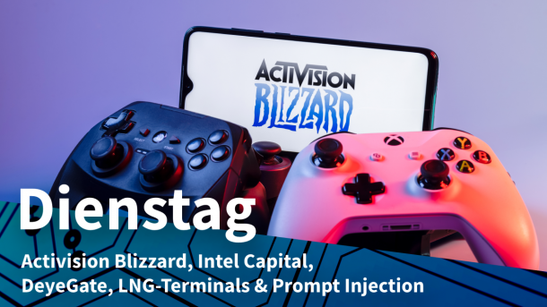 Activision Blizzard-Logo & Spielkonsolen, dazu Text: DIENSTAG Activision Blizzard, Intel Capital, DeyeGate, LNG-Terminals & Prompt Injection